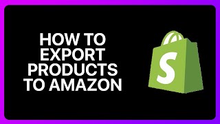 How To Export Products From Shopify To Amazon Tutorial [upl. by Rokach]