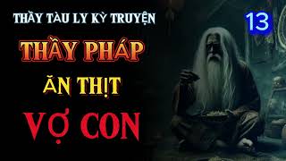 Tập 13 THẦY PHÁP ĂN THỊT VỢ CON  Thầy Tàu Ly Kỳ Truyện [upl. by Merce]