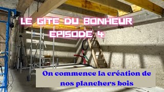 Épisode 4 Le gîte du bonheur  On commence la création de nos planchers bois [upl. by Karlik182]