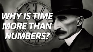 Why Time is More Than a Clock Henri Bergsons Philosophy On Time [upl. by Goodwin]