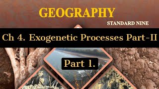 Std 9th  Geography  Chapter 4 Exogenetic Processes Part II  Part 1 [upl. by Nna796]