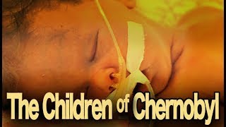 The Children of Chernobyl  Part 1 [upl. by Dorolisa]