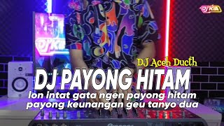 DJ PAYONG HITAM ACEH  LON INTAT GATA NGEN PAYONG HITAM PAYONG KEUNANGAN VIRAL TIKTOK TERBARU 2023 [upl. by Beverle]