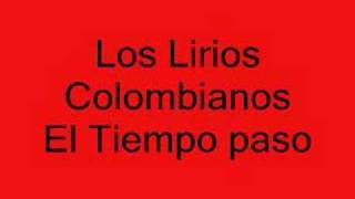 Los Lirios Colombianos El Tiempo Paso [upl. by Nuahs]