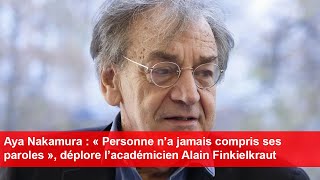 Aya Nakamura  « Personne n’a jamais compris ses paroles » déplore l’académicien Alain Finkielkraut [upl. by Alithea]