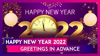 Happy New Year 2022 Greetings in Advance Send Wishes Quotes and Images to Your Loved Ones on NYE [upl. by Mcnelly]