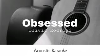 Olivia Rodrigo  Obsessed Acoustic Karaoke [upl. by Tonkin749]