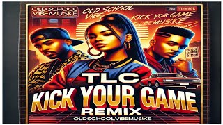 TLC  Kick Your Game Remix [upl. by Yessydo701]