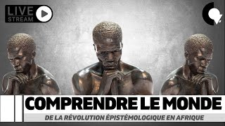 Live 151  Comprendre le monde  De la révolution épistémologique en Afrique [upl. by Prosper]