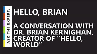 Ask the Expert Hello Brian – A conversation with Dr Brian Kernighan creator of “hello world” [upl. by Enyaz28]