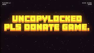 Uncopylocked  Real Donation Game  Pls Donate game Uncopylocked [upl. by Ttirb]