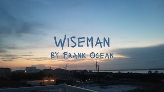 Wiseman By Frank Ocean Lyric Video [upl. by Henry]