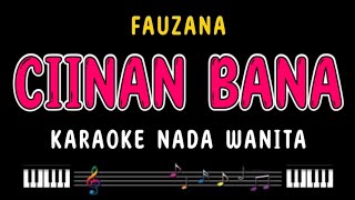 CIINAN BANA  Karaoke Nada Wanita  FAUZANA [upl. by Aicnilav]