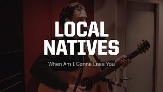 Local Natives  When Am I Gonna Lose You [upl. by Anemix]