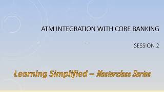 ATM Integration with Corebanking Masterclass Session 2 [upl. by Eibor409]