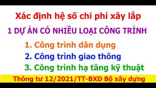 Hệ số chi phí chung của dự án có nhiều loại công trình  Thông tư 112021TTBXD [upl. by Fifi]