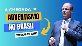 A Chegada do Adventismo no Brasil Uma História Inspiradora com Pr Michelson Borges [upl. by Onateyac]