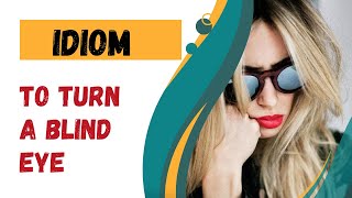 Idiom Turn a Blind Eye [upl. by Shererd]