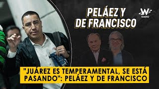 quotJuárez es temperamental se está pasandoquot Peláez y De Francisco  Peláez y De Francisco en La W [upl. by Syramad803]