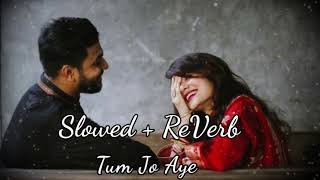 TUM JO AAYE   Slowed  reverb   Rahat Fateh Ali Khan  Tulsi Kumar  MrRahi [upl. by Neille]