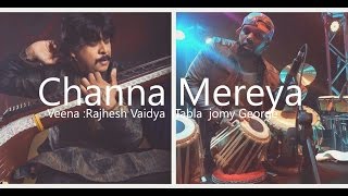 Channa Mereya  Rajhesh Vaidya FT Jomy George  Veena Tabla cover [upl. by Aicirtan]