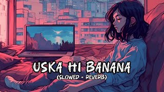 Uska Hi Banana Lofi Song  Slowed  Reverb  Arijit Singh Song  Used Headphone 🎧  8D Song [upl. by Mychael]