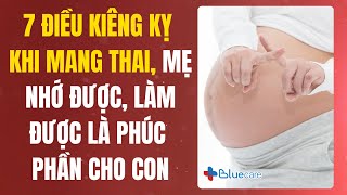 7 Điều Kiêng Kỵ Khi Mang Thai Mẹ Nhớ Được Làm Được Là Phúc Phần Cho Con  Bluecare [upl. by Alenson]