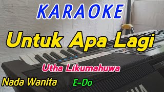 Untuk Apa LagiKaraokeUtha LikumahuwaNada Wanita [upl. by Natanoy]