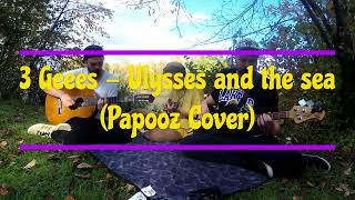 3 Geees Ulysses and the sea Papooz Cover [upl. by Ariamat]