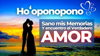 HOOPONOPONO ❤️ Atrayendo el AMOR verdadero  Sano mis Memorias y ENCUENTRO LA PAREJA IDEAL 🙏😇 [upl. by Bradly]