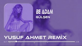 Gülşen  Be Adam YusufAHMT Remix İçine ata ata ne hâle düştün [upl. by Eniawed]