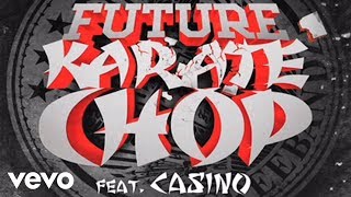 Future  Karate Chop audio ft Casino [upl. by Divadnahtanoj240]