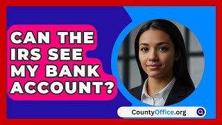 Can The IRS See My Bank Account  CountyOfficeorg [upl. by Kilah]