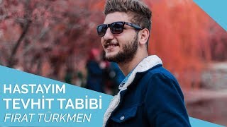 Fırat Türkmen  Hastayım Tevhid Tabibi 🌙 [upl. by Atnuahc537]