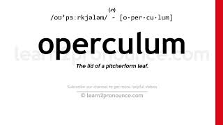 Pronunciation of Operculum  Definition of Operculum [upl. by Aicat110]