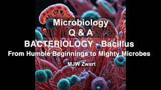 Microbiology QampA Bacteriology  Bacillus From Humble Beginnings to Mighty Microbes [upl. by Apur]