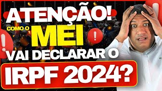 🚨 ATENÇÃO COMO O MEI VAI DECLARAR IMPOSTO DE RENDA 2024 ENTENDA  IRPF 2024 🚨 [upl. by Lenneuq]