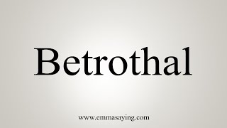 How To Say Betrothal [upl. by Airreis]