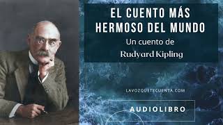 El cuento más hermoso del mundo de Rudyard Kipling Audiolibro completo Voz humana real [upl. by Sharyl758]