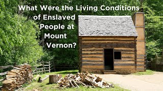 What Were the Living Conditions of the Enslaved People at Mount Vernon [upl. by Onaimad]