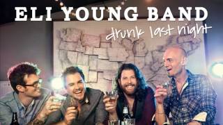 Drunk Last Night  Eli Young Band  Audio Only HQ [upl. by Dody]