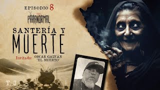 SANTERÍA Y MUERTE Invitado Especial OSCAR GALVÁN quotEL MUERTOquot  T3 E08 [upl. by Avery]