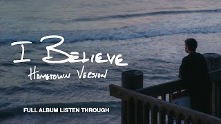 Phil Wickham  I BELIEVE • HOMETOWN VERSION  Full Album Listen Through [upl. by Zemaj]