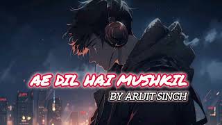 Ae Dil hai mushkil by Arijit Singh in lofi version [upl. by Teews637]