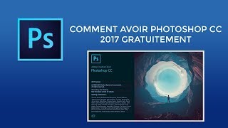 TUTO COMMENT AVOIR PHOTOSHOP CC 2017 GRATUITEMENT [upl. by Cilegna]