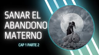 🎧AUDIOLIBRO quotSANAR EL ABANDONO MATERNOquot CAP 1 PARTE 2 [upl. by Eseila]