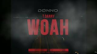 T Danny  WOAH DØNNO REMIX [upl. by Novek]