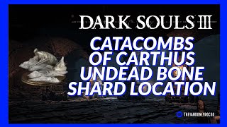 Catacombs of Carthus UNDEAD BONE SHARD LOCATION  Dark Souls 3 [upl. by Hussey277]