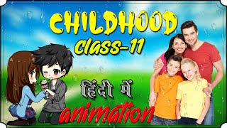 CHILDHOOD  CLASS 11  DETAILED EXPLANATION  IN HINDI [upl. by Aivartal]