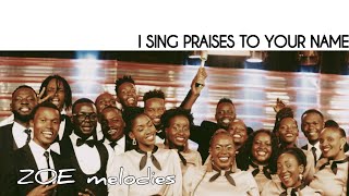 I SING PRAISES TO YOUR NAME  Zoe Melodies [upl. by Hewart]